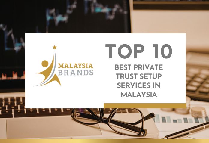 Top 10 Private Trust Setup Services in Malaysia Top 10 Private Trust Setup Services in Malaysia