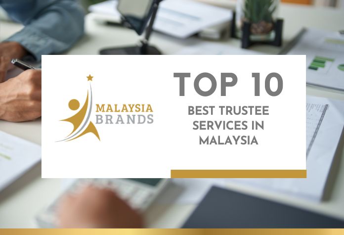 Top 10 Best Trustee Services in Malaysia Top 10 Best Trustee Services in Malaysia