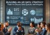 Building an HR Data Strategy: Steps to Ensure Data Quality and Integrity Building an HR Data Strategy: Steps to Ensure Data Quality and Integrity