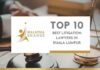 Top 10 Best Litigation Lawyers in Kuala Lumpur Top 10 Best Litigation Lawyers in Kuala Lumpur